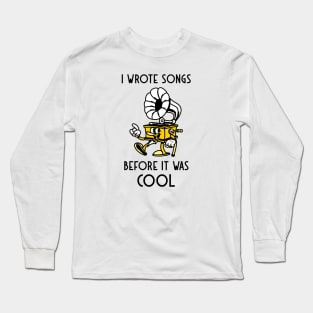 I Wrote Songs Before It Was Cool Long Sleeve T-Shirt